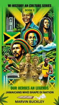 Our Heroes An Legends: Jamaicans Who Shape Di Nation : Wi History An Culture, #2