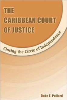 The Caribbean Court of Justice : Closing the Circle of Independence, Paperback Book The Caribbean Court of Justice : Closing the Circle of Independence, Paperback Book
