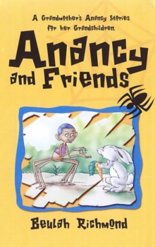 Anancy And Friends : A Grandmother's Anancy Stories for her Grandchildren