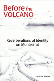 Before the Volcano : Reverberations of Identity on Montserrat, Paperback / softback Book Before the Volcano : Reverberations of Identity on Montserrat, Paperback / softback Book
