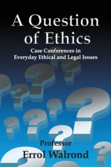 A Question of Ethics : Case Conferences in Everyday Ethical and Legal Issues