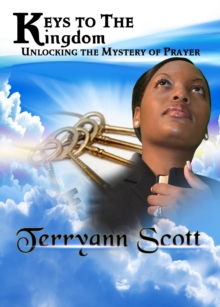 Keys To The Kingdom: Unlocking The Mystery Of Prayer