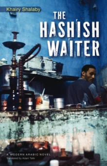 The Hashish Waiter : A Modern Arabic Novel from Egypt, Hardback Book The Hashish Waiter : A Modern Arabic Novel from Egypt, Hardback Book
