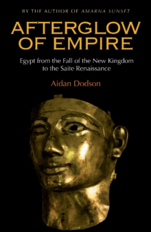 Afterglow of Empire : Egypt from the Fall of the New Kingdom to the Saite Renaissance, Hardback Book Afterglow of Empire : Egypt from the Fall of the New Kingdom to the Saite Renaissance, Hardback Book