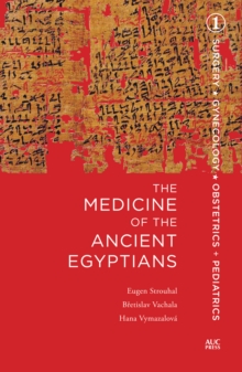 The Medicine of the Ancient Egyptians : 1: Surgery, Gynecology, Obstetrics, and Pediatrics, Hardback Book The Medicine of the Ancient Egyptians : 1: Surgery, Gynecology, Obstetrics, and Pediatrics, Hardback Book