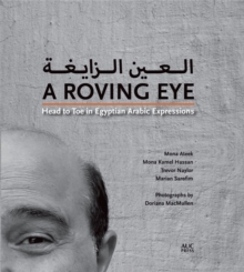 A Roving Eye: Head to Toe in Egyptian Arabic Expressions, Hardback Book A Roving Eye: Head to Toe in Egyptian Arabic Expressions, Hardback Book