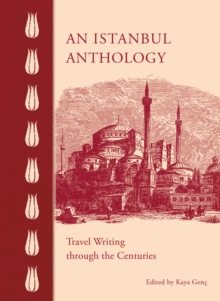 An Istanbul Anthology : Travel Writing Through the Centuries, Hardback Book An Istanbul Anthology : Travel Writing Through the Centuries, Hardback Book
