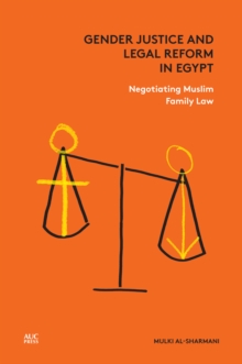Gender Justice and Legal Reform in Egypt : Negotiating Muslim Family Law, Hardback Book Gender Justice and Legal Reform in Egypt : Negotiating Muslim Family Law, Hardback Book