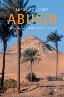 Abusir : The Necropolis of the Sons of the Sun, Hardback Book Abusir : The Necropolis of the Sons of the Sun, Hardback Book