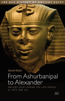 From Ashurbanipal to Alexander : Ancient Egypt During the Late Period (c. 672 - 332 BC), Hardback Book From Ashurbanipal to Alexander : Ancient Egypt During the Late Period (c. 672 - 332 BC), Hardback Book