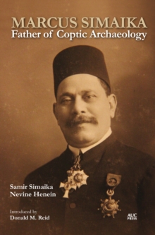 Marcus Simaika : Father of Coptic Archaeology, Hardback Book Marcus Simaika : Father of Coptic Archaeology, Hardback Book