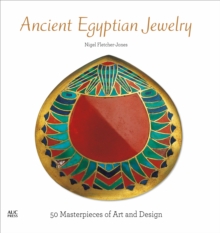 Ancient Egyptian Jewelry : 50 Masterpieces Of Art And Design