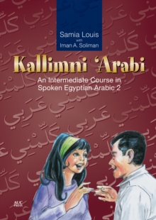 Kallimni Arabi : An Intermediate Course in Spoken Egyptian Arabic 2