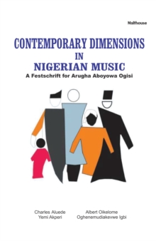 Contemporary Dimensions in Nigerian Music : A Festschrift for Arugha Aboyowa Ogisi