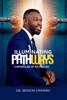 Illuminating Pathways : Chronicles of an MD/CEO