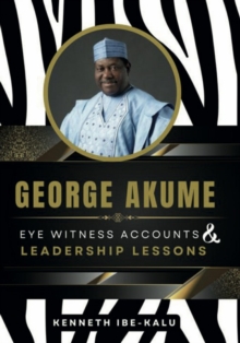 George Akume : Eye Witness Accounts and Leadership Lessons