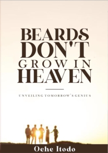 Beards Don't Grow in Heaven : Unveiling tomorrow's genius