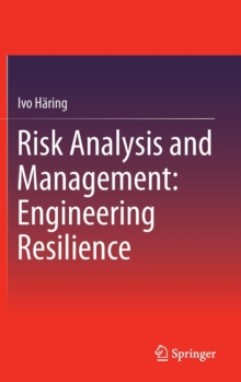 Risk Analysis and Management: Engineering Resilience, Hardback Book Risk Analysis and Management: Engineering Resilience, Hardback Book