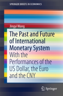 The Past and Future of International Monetary System : With the Performances of the US Dollar, the Euro and the CNY