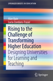 Rising to the Challenge of Transforming Higher Education : Designing Universities for Learning and Teaching