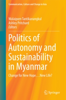 Politics of Autonomy and Sustainability in Myanmar : Change for New Hope...New Life?