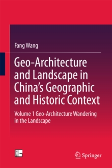 Geo-Architecture and Landscape in China's Geographic and Historic Context : Volume 1 Geo-Architecture Wandering in the Landscape