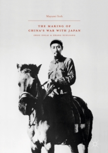 The Making of China's War with Japan : Zhou Enlai and Zhang Xueliang