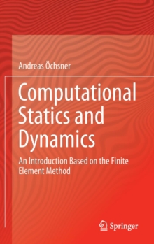 Computational Statics and Dynamics : An Introduction Based on the Finite Element Method, Hardback Book Computational Statics and Dynamics : An Introduction Based on the Finite Element Method, Hardback Book