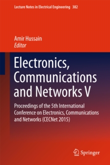 Electronics, Communications and Networks V : Proceedings of the 5th International Conference on Electronics, Communications and Networks (CECNet 2015)