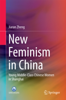 New Feminism in China : Young Middle-Class Chinese Women in Shanghai