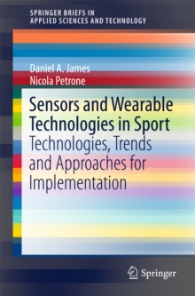 Sensors and Wearable Technologies in Sport : Technologies, Trends and Approaches for Implementation