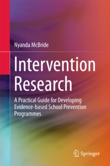 Intervention Research : A Practical Guide for Developing Evidence-based School Prevention Programmes