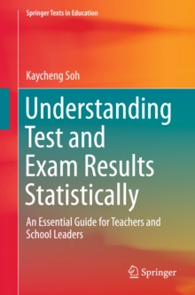 Understanding Test and Exam Results Statistically : An Essential Guide for Teachers and School Leaders