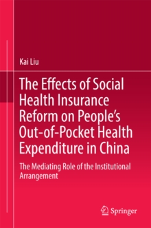 The Effects of Social Health Insurance Reform on People's Out-of-Pocket Health Expenditure in China : The Mediating Role of the Institutional Arrangement