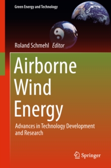 Airborne Wind Energy : Advances in Technology Development and Research