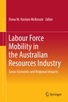 Labour Force Mobility in the Australian Resources Industry : Socio-Economic and Regional Impacts