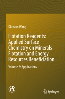 Flotation Reagents: Applied Surface Chemistry on Minerals Flotation and Energy Resources Beneficiation : Volume 2: Applications