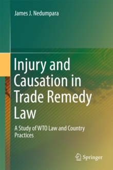 Injury and Causation in Trade Remedy Law : A Study of WTO Law and Country Practices