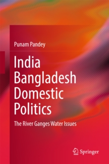 India Bangladesh Domestic Politics : The River Ganges Water Issues