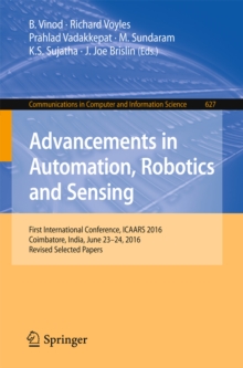 Advancements in Automation, Robotics and Sensing : First International Conference, ICAARS 2016, Coimbatore, India, June 23 - 24, 2016, Revised Selected Papers