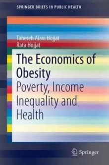 The Economics of Obesity : Poverty, Income Inequality and Health, Paperback / softback Book The Economics of Obesity : Poverty, Income Inequality and Health, Paperback / softback Book