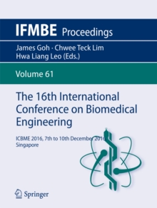 The 16th International Conference on Biomedical Engineering : ICBME 2016, 7th to 10th December 2016, Singapore