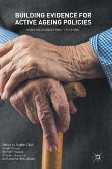Building Evidence for Active Ageing Policies : Active Ageing Index and its Potential, Hardback Book Building Evidence for Active Ageing Policies : Active Ageing Index and its Potential, Hardback Book