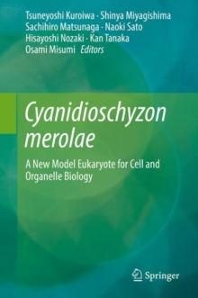 Cyanidioschyzon merolae : A New Model Eukaryote for Cell and Organelle Biology