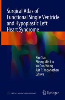 Surgical Atlas of Functional Single Ventricle and Hypoplastic Left Heart Syndrome, Hardback Book Surgical Atlas of Functional Single Ventricle and Hypoplastic Left Heart Syndrome, Hardback Book