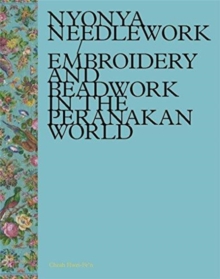 Nyonya Needlework : Embroidery and Beadwork in the Peranakan World, Hardback Book Nyonya Needlework : Embroidery and Beadwork in the Peranakan World, Hardback Book