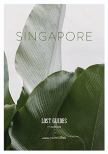 Lost Guides - Singapore : A Unique, Stylish and Offbeat Travel Guide to Singapore, Paperback / softback Book Lost Guides - Singapore : A Unique, Stylish and Offbeat Travel Guide to Singapore, Paperback / softback Book