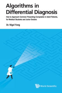 Algorithms In Differential Diagnosis: How To Approach Common Presenting Complaints In Adult Patients, For Medical Students And Junior Doctors