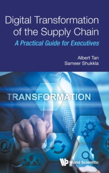 Digital Transformation of the Supply Chain : A Practical Guide for Executives