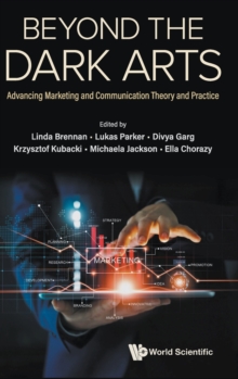 Beyond The Dark Arts: Advancing Marketing And Communication Theory And Practice